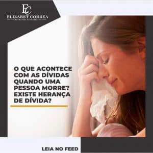 Leia mais sobre o artigo O QUE ACONTECE COM AS DÍVIDAS QUANDO UMA PESSOA MORRE? EXISTE HERANÇA DE DÍVIDA?